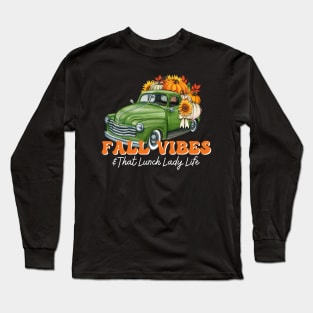 Fall Vibes Lunch Lady Truck Thanksgiving Back To School Crew Long Sleeve T-Shirt